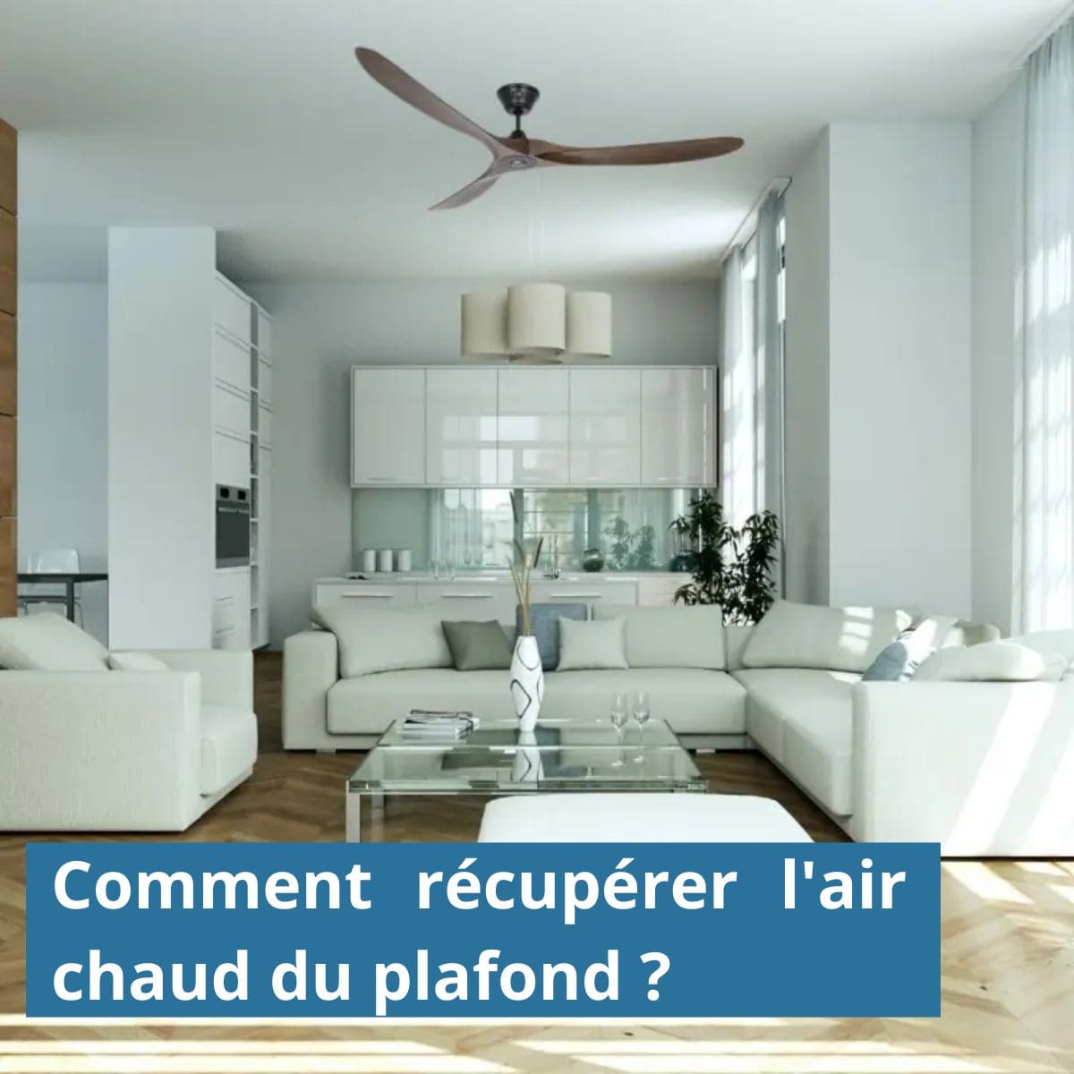 Comment fonctionne un destratificateur : vision d’un salon moderne climatisé avec plafond haut et ventilateur de grande envergure au centre